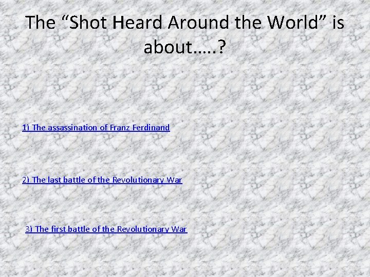 The “Shot Heard Around the World” is about…. . ? 1) The assassination of