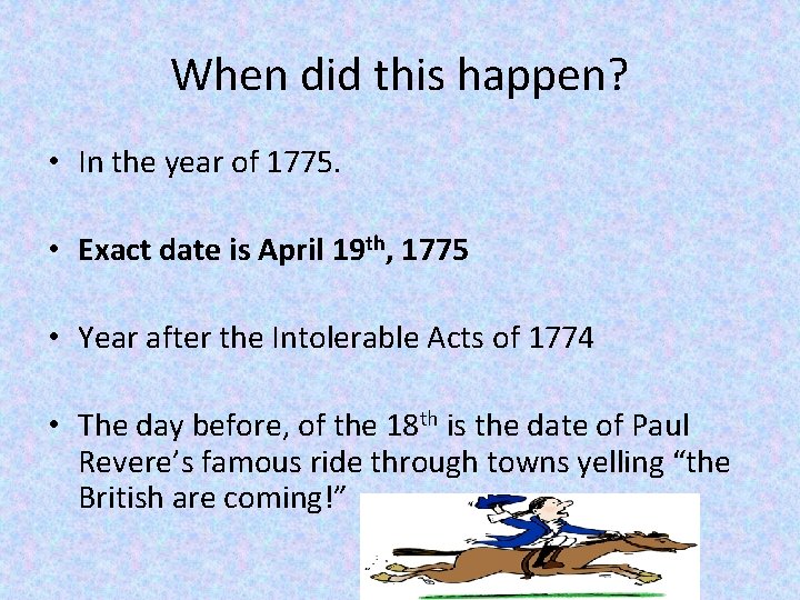 When did this happen? • In the year of 1775. • Exact date is