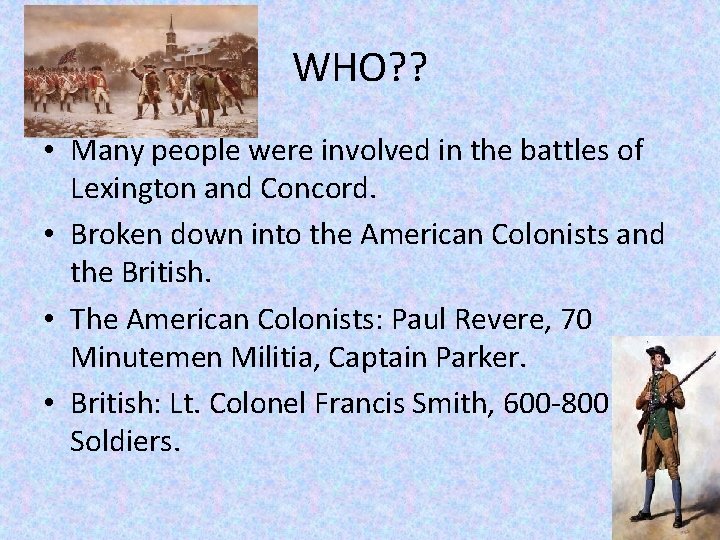 WHO? ? • Many people were involved in the battles of Lexington and Concord.
