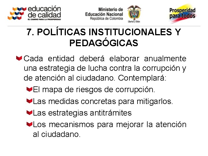 7. POLÍTICAS INSTITUCIONALES Y PEDAGÓGICAS Cada entidad deberá elaborar anualmente una estrategia de lucha