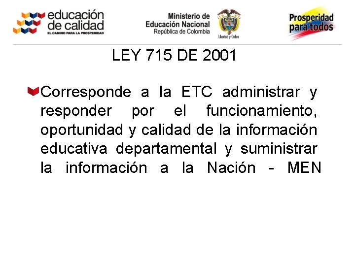 LEY 715 DE 2001 Corresponde a la ETC administrar y responder por el funcionamiento,