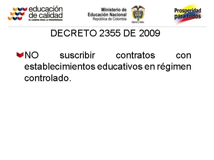 DECRETO 2355 DE 2009 NO suscribir contratos con establecimientos educativos en régimen controlado. 