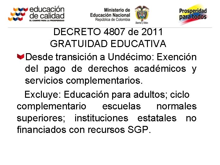 DECRETO 4807 de 2011 GRATUIDAD EDUCATIVA Desde transición a Undécimo: Exención del pago de