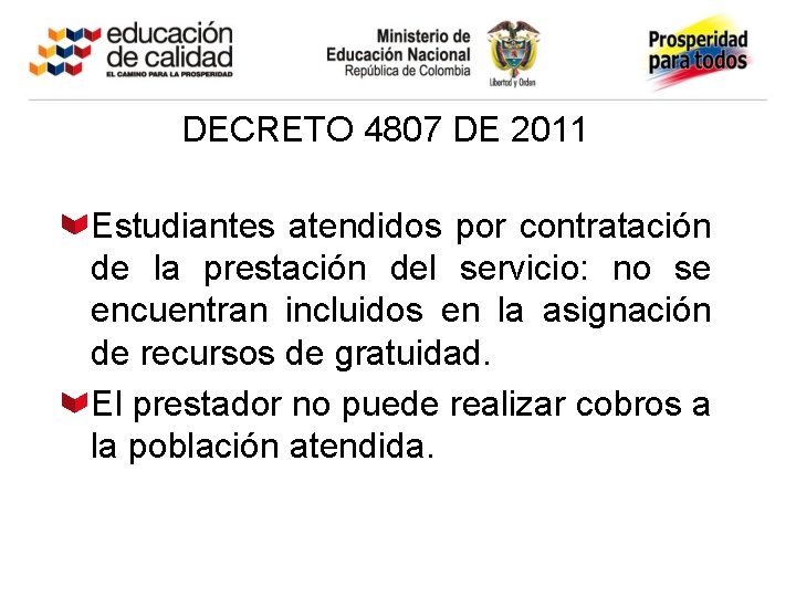 DECRETO 4807 DE 2011 Estudiantes atendidos por contratación de la prestación del servicio: no