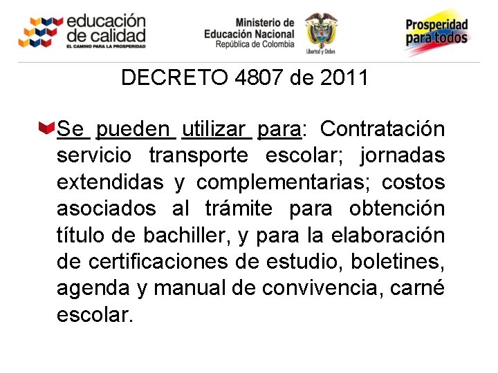 DECRETO 4807 de 2011 Se pueden utilizar para: Contratación servicio transporte escolar; jornadas extendidas