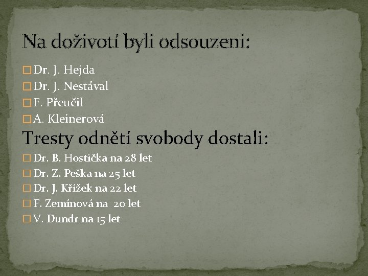 Na doživotí byli odsouzeni: � Dr. J. Hejda � Dr. J. Nestával � F. Na doživotí byli odsouzeni: � Dr. J. Hejda � Dr. J. Nestával � F.