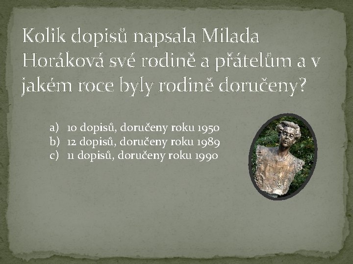 Kolik dopisů napsala Milada Horáková své rodině a přátelům a v jakém roce byly Kolik dopisů napsala Milada Horáková své rodině a přátelům a v jakém roce byly