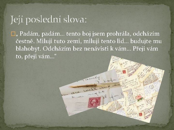 Její poslední slova: �„ Padám, padám… tento boj jsem prohrála, odcházím čestně. Miluji tuto Její poslední slova: �„ Padám, padám… tento boj jsem prohrála, odcházím čestně. Miluji tuto