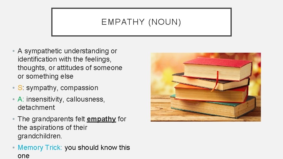 EMPATHY (NOUN) • A sympathetic understanding or identification with the feelings, thoughts, or attitudes