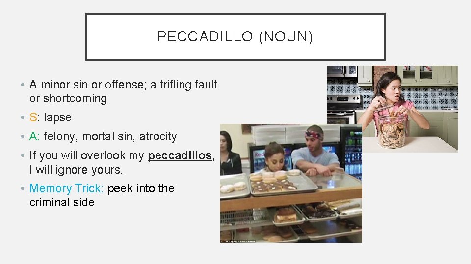 PECCADILLO (NOUN) • A minor sin or offense; a trifling fault or shortcoming •