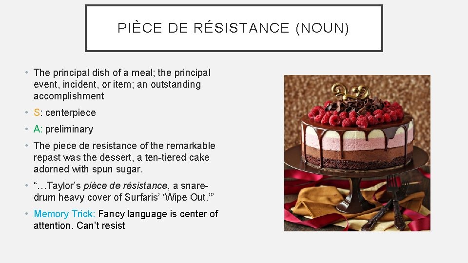 PIÈCE DE RÉSISTANCE (NOUN) • The principal dish of a meal; the principal event,