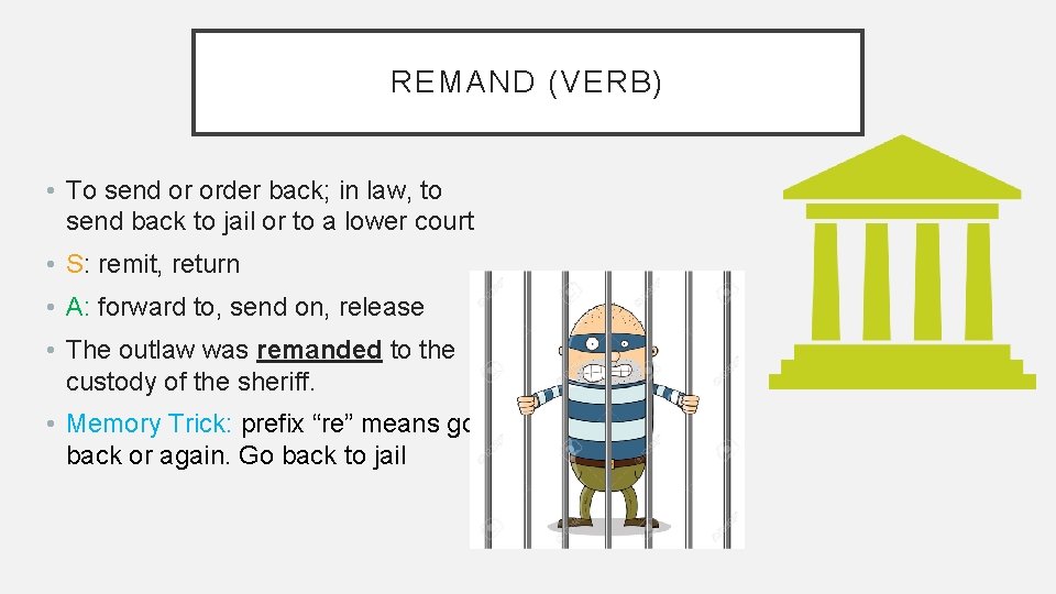 REMAND (VERB) • To send or order back; in law, to send back to