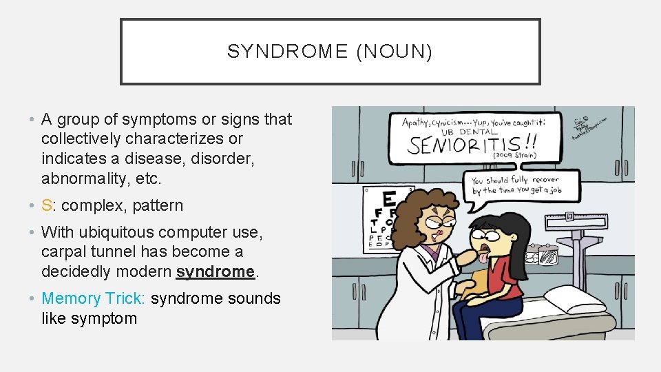 SYNDROME (NOUN) • A group of symptoms or signs that collectively characterizes or indicates