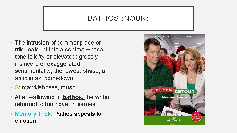 BATHOS (NOUN) • The intrusion of commonplace or trite material into a context whose