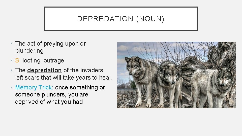 DEPREDATION (NOUN) • The act of preying upon or plundering • S: looting, outrage