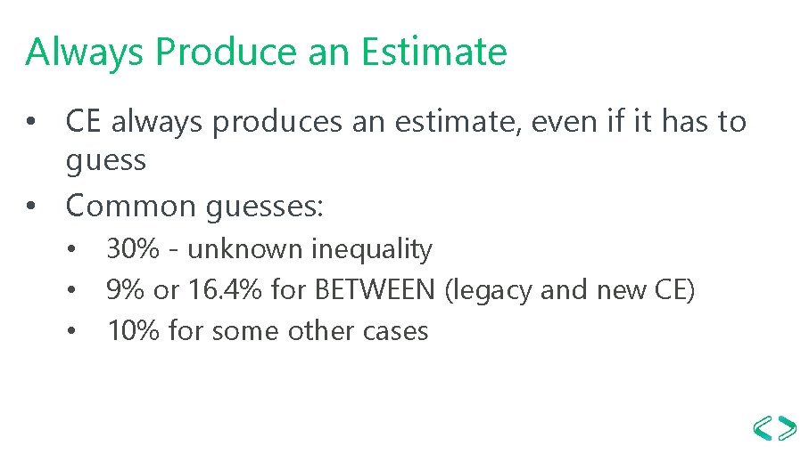 Always Produce an Estimate • CE always produces an estimate, even if it has