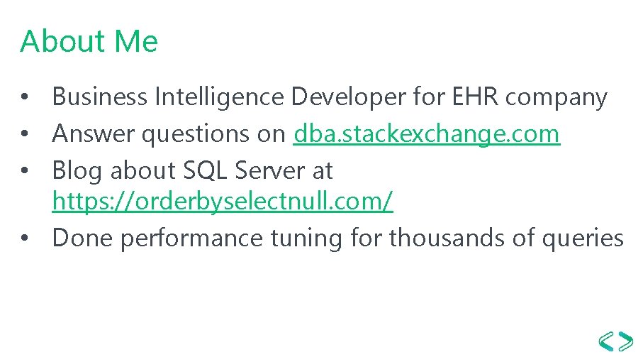 About Me • Business Intelligence Developer for EHR company • Answer questions on dba.