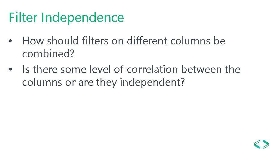 Filter Independence • How should filters on different columns be combined? • Is there