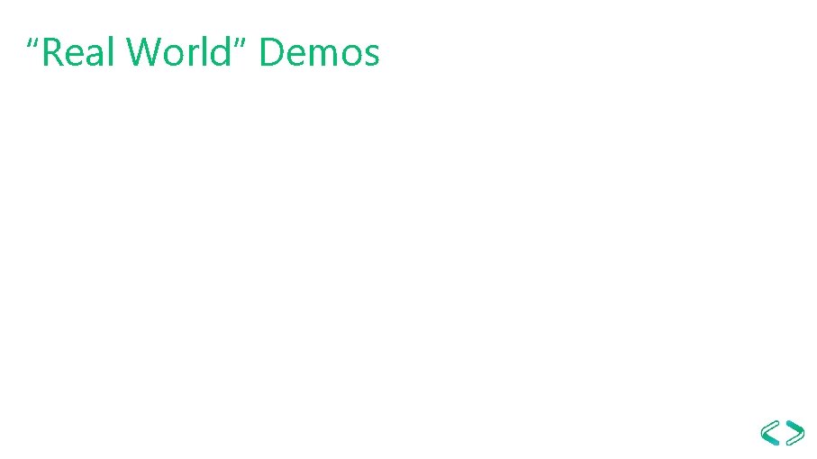 “Real World” Demos 