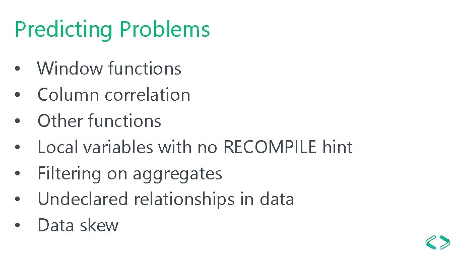 Predicting Problems • • Window functions Column correlation Other functions Local variables with no