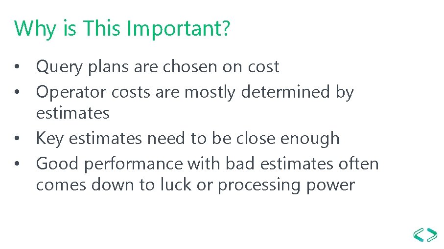 Why is This Important? • Query plans are chosen on cost • Operator costs