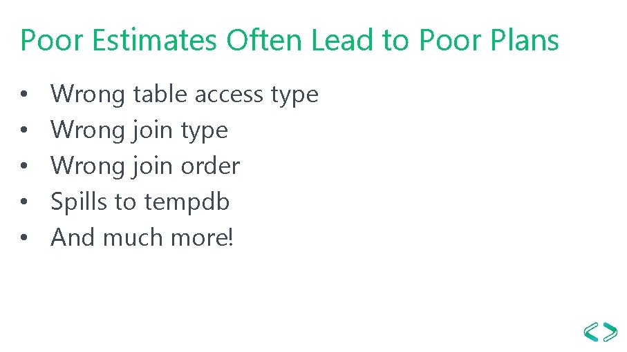 Poor Estimates Often Lead to Poor Plans • • • Wrong table access type