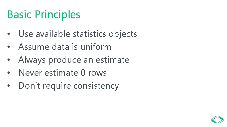 Basic Principles • • • Use available statistics objects Assume data is uniform Always