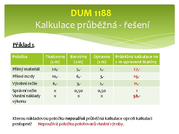 DUM 1188 Kalkulace průběžná - řešení Příklad 1. Položka Tkalcovna (1 m) Barvírna (1