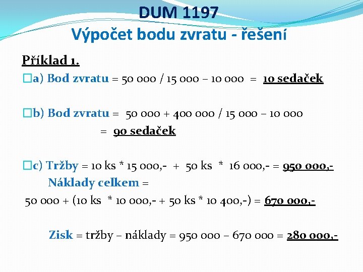 DUM 1197 Výpočet bodu zvratu - řešení Příklad 1. �a) Bod zvratu = 50