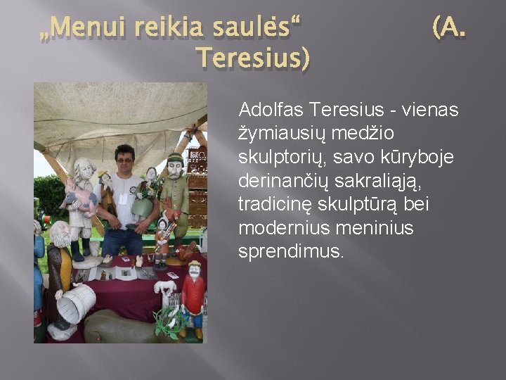 „Menui reikia saulės“ Teresius) (A. Adolfas Teresius - vienas žymiausių medžio skulptorių, savo kūryboje