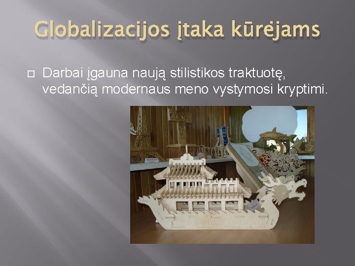 Globalizacijos įtaka kūrėjams Darbai įgauna naują stilistikos traktuotę, vedančią modernaus meno vystymosi kryptimi. 