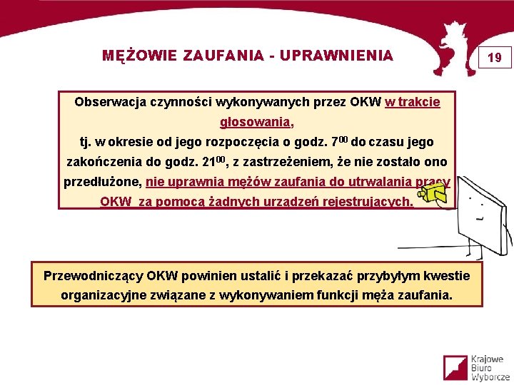 MĘŻOWIE ZAUFANIA - UPRAWNIENIA Obserwacja czynności wykonywanych przez OKW w trakcie głosowania, tj. w