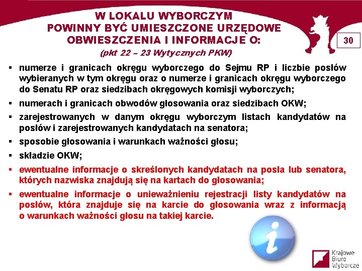 W LOKALU WYBORCZYM POWINNY BYĆ UMIESZCZONE URZĘDOWE OBWIESZCZENIA I INFORMACJE O: 30 (pkt 22