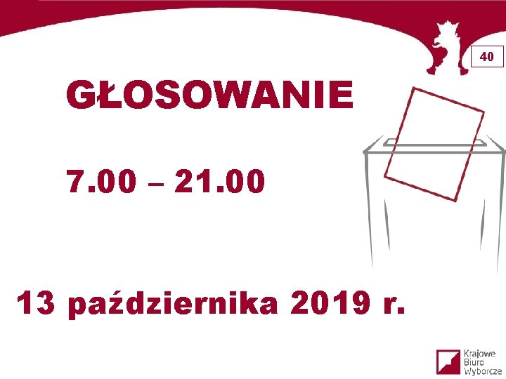 40 GŁOSOWANIE 7. 00 – 21. 00 13 października 2019 r. 