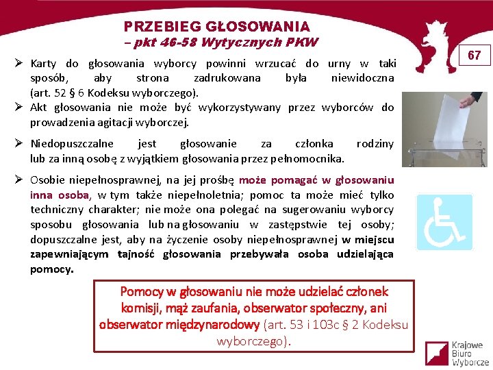 PRZEBIEG GŁOSOWANIA – pkt 46 -58 Wytycznych PKW Ø Karty do głosowania wyborcy powinni