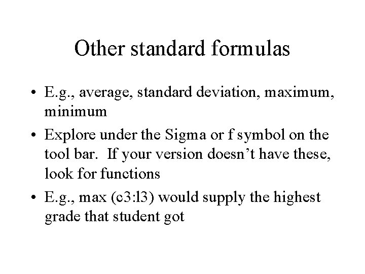 Other standard formulas • E. g. , average, standard deviation, maximum, minimum • Explore