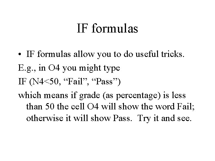 IF formulas • IF formulas allow you to do useful tricks. E. g. ,