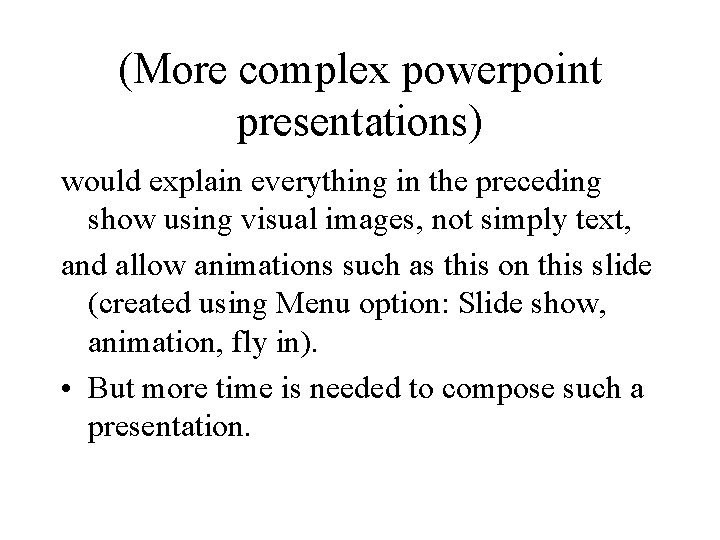 (More complex powerpoint presentations) would explain everything in the preceding show using visual images,