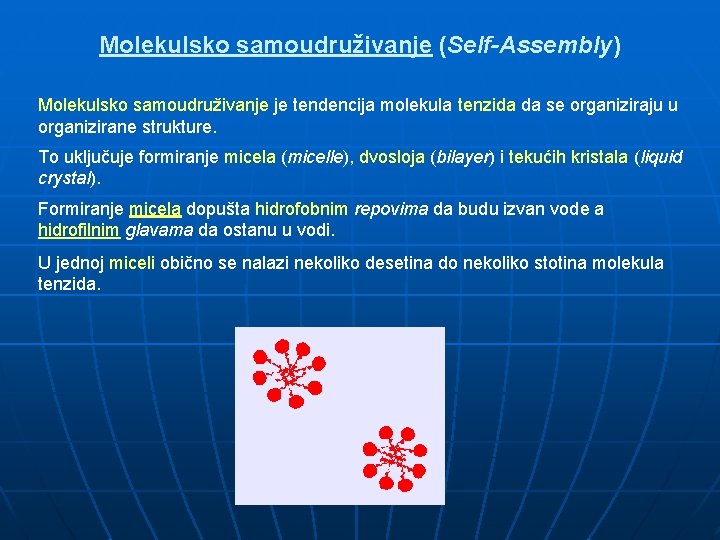 Molekulsko samoudruživanje (Self-Assembly) Molekulsko samoudruživanje je tendencija molekula tenzida da se organiziraju u organizirane