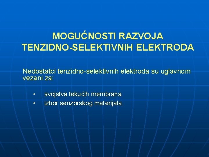 MOGUĆNOSTI RAZVOJA TENZIDNO-SELEKTIVNIH ELEKTRODA Nedostatci tenzidno-selektivnih elektroda su uglavnom vezani za: • svojstva tekućih