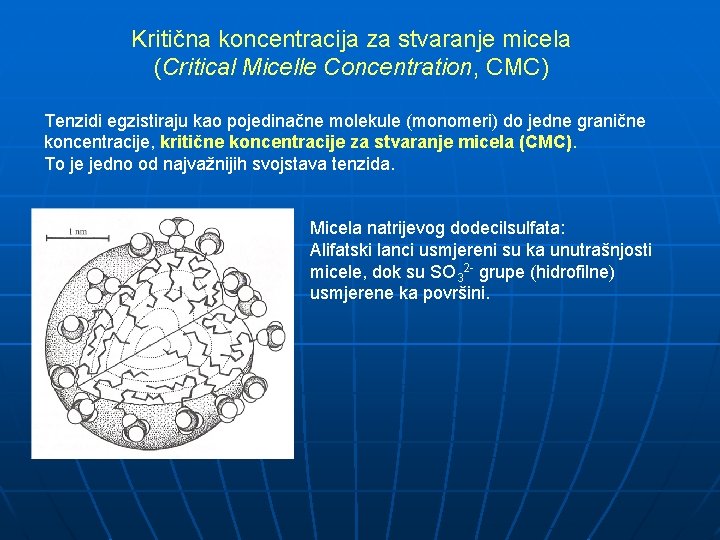 Kritična koncentracija za stvaranje micela (Critical Micelle Concentration, CMC) Tenzidi egzistiraju kao pojedinačne molekule