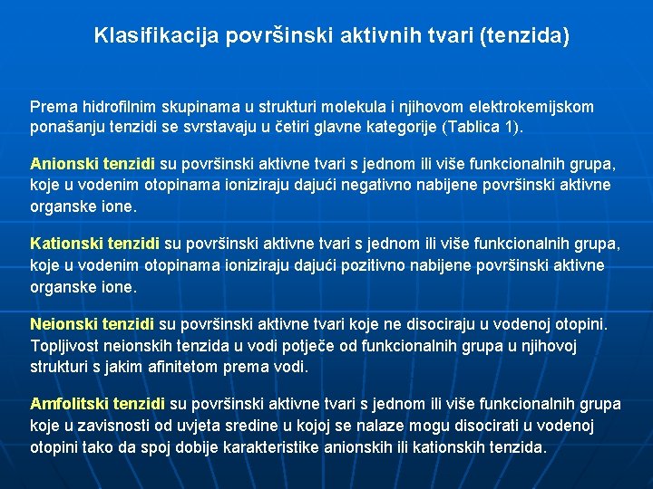 Klasifikacija površinski aktivnih tvari (tenzida) Prema hidrofilnim skupinama u strukturi molekula i njihovom elektrokemijskom