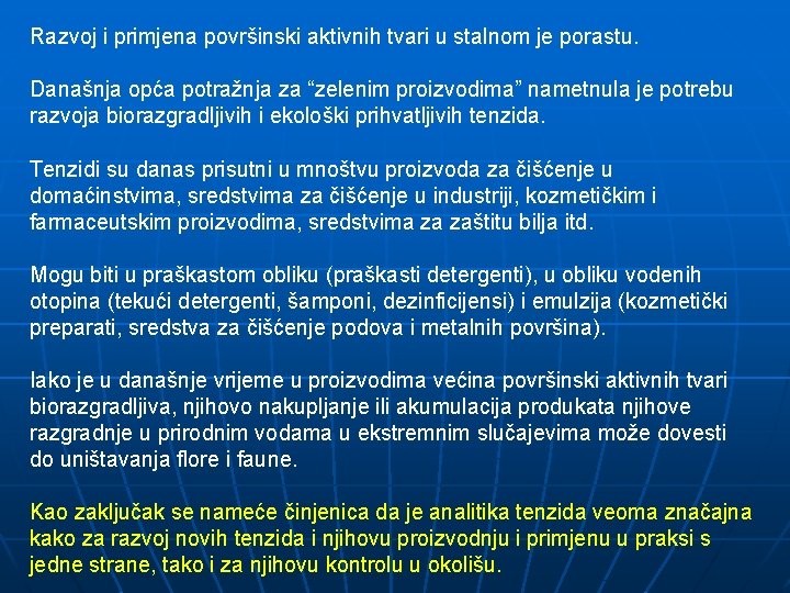 Razvoj i primjena površinski aktivnih tvari u stalnom je porastu. Današnja opća potražnja za