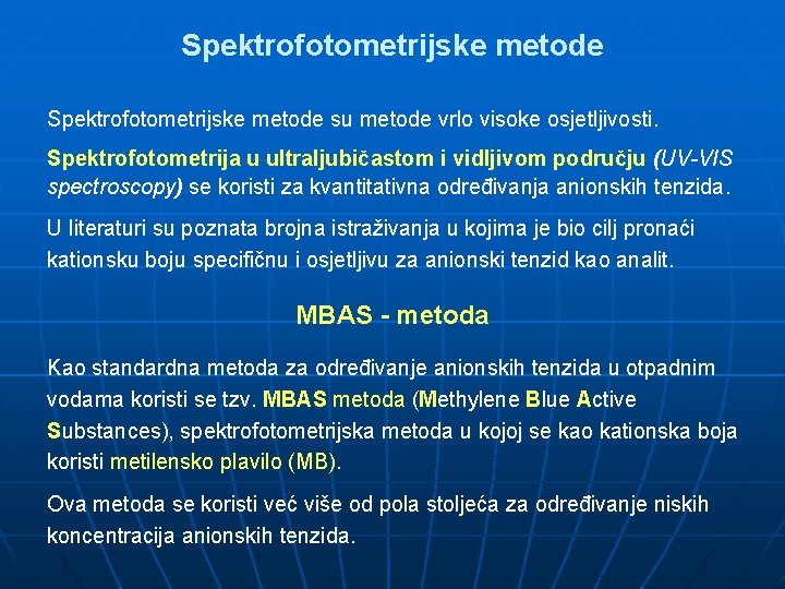 Spektrofotometrijske metode su metode vrlo visoke osjetljivosti. Spektrofotometrija u ultraljubičastom i vidljivom području (UV-VIS