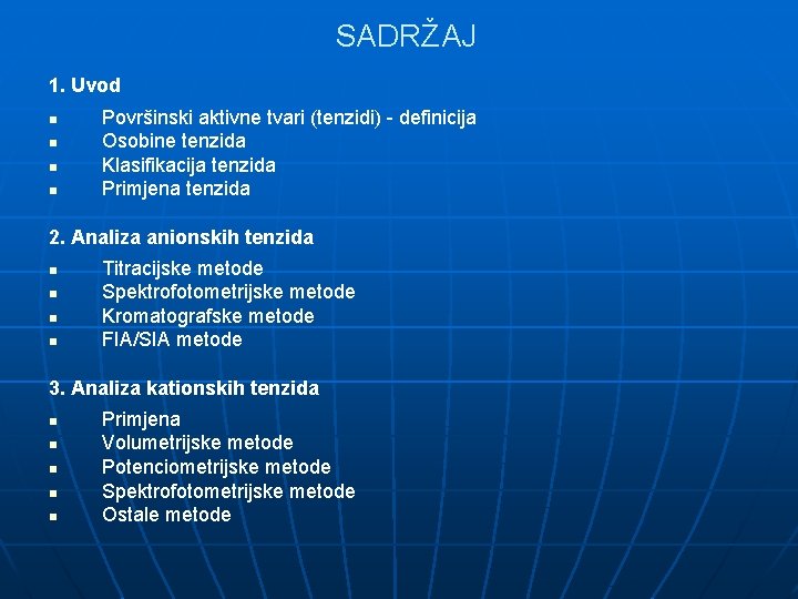 SADRŽAJ 1. Uvod n n Površinski aktivne tvari (tenzidi) - definicija Osobine tenzida Klasifikacija