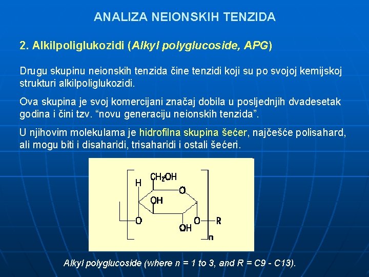 ANALIZA NEIONSKIH TENZIDA 2. Alkilpoliglukozidi (Alkyl polyglucoside, APG) Drugu skupinu neionskih tenzida čine tenzidi
