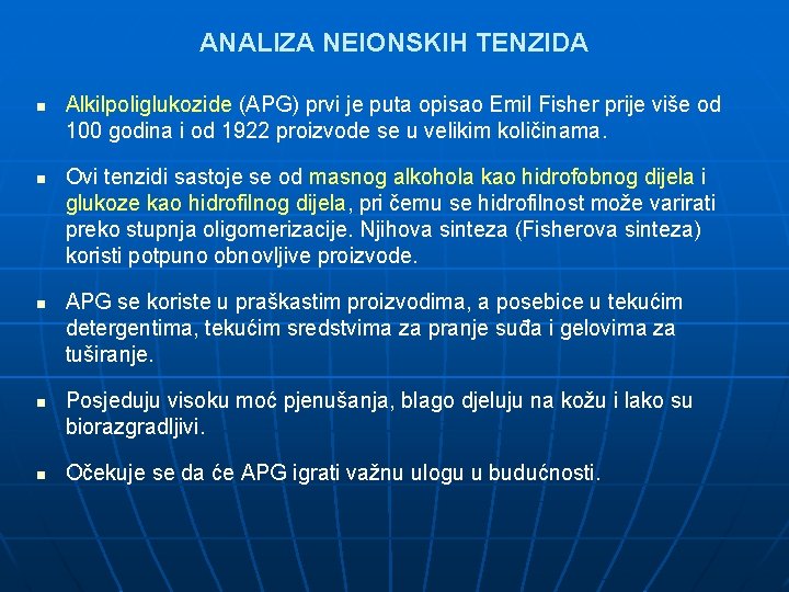 ANALIZA NEIONSKIH TENZIDA n n n Alkilpoliglukozide (APG) prvi je puta opisao Emil Fisher