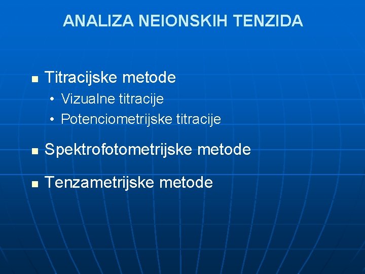 ANALIZA NEIONSKIH TENZIDA n Titracijske metode • Vizualne titracije • Potenciometrijske titracije n Spektrofotometrijske