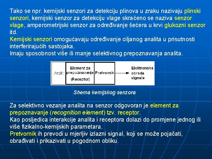 Tako se npr. kemijski senzori za detekciju plinova u zraku nazivaju plinski senzori, kemijski