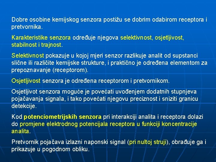 Dobre osobine kemijskog senzora postižu se dobrim odabirom receptora i pretvornika. Karakteristike senzora određuje